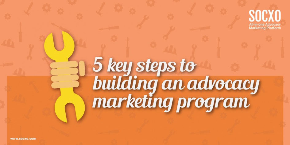 5 Key steps in advocacy marketing programs,