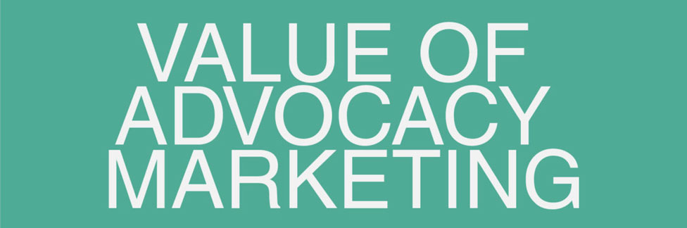 Infographic: Value of Advocacy Marketing