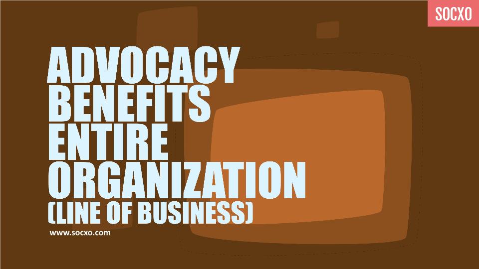 How Advocacy Benefits Your Entire Organization?