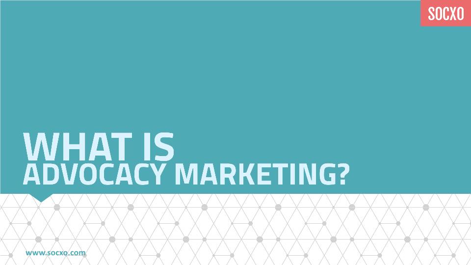 Slide_0 what is advocacy marketing