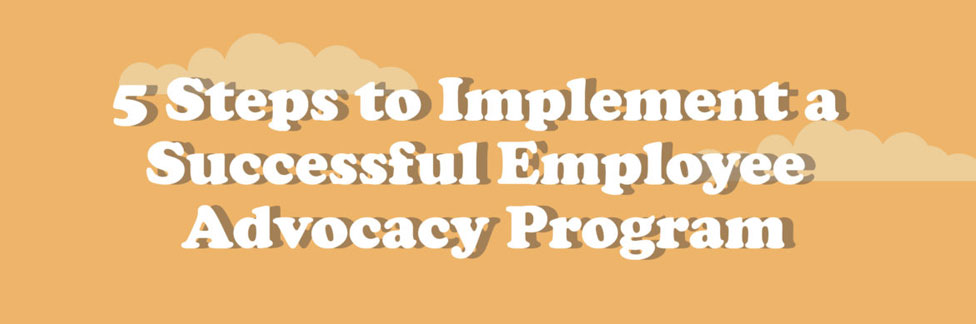 Implement Employee Advocacy Program Implement Employee Advocacy Program