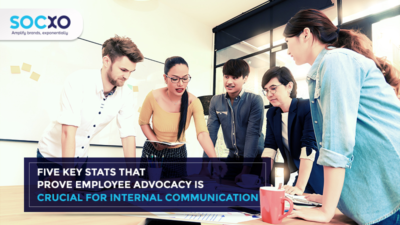 Key Stats that Prove Employee Advocacy is Crucial for Internal Communication
