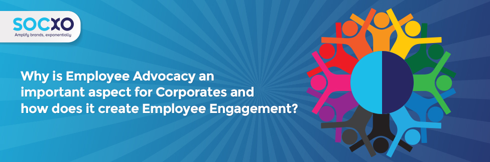 Why employee advocacy is an important aspect for corporate