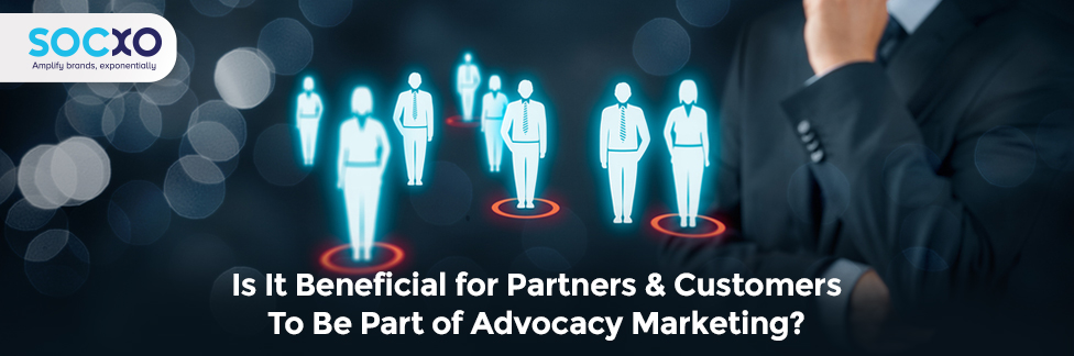 is-it-beneficial-for-partners-and-customers-to-be-a-part-of-advocacy-marketing