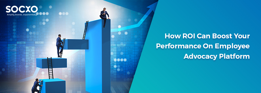 How ROI can boost performance on employee advocacy platform