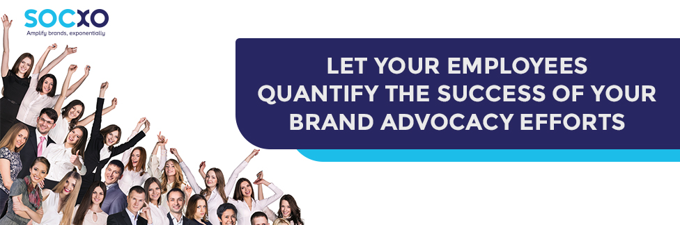 Employees Quantify The Success Of Your Brand Advocacy Efforts