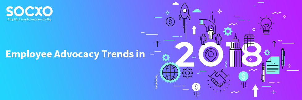Employee Advocacy Trends in 2018