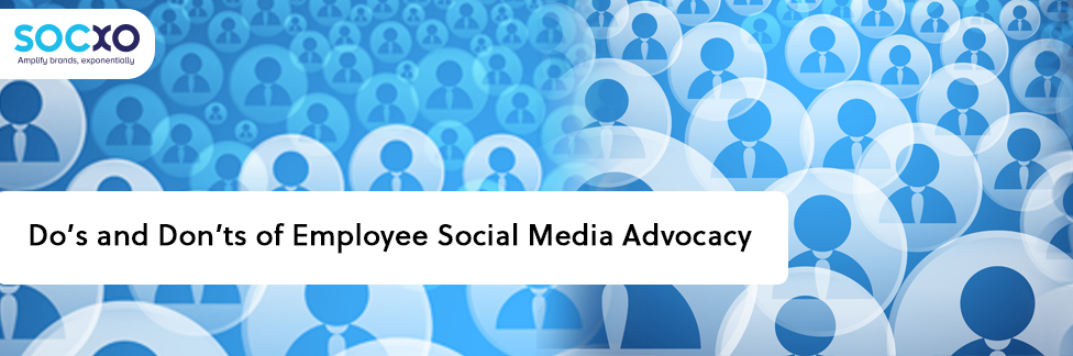Do’s and Don’ts of Employee Social Media Advocacy